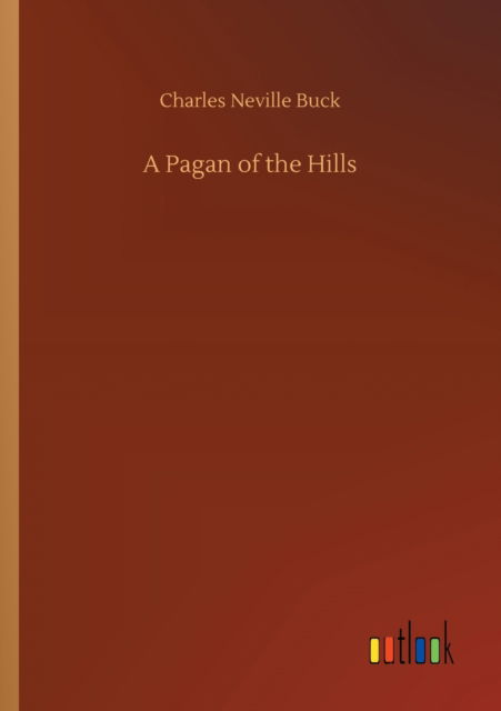 A Pagan of the Hills - Charles Neville Buck - Bøger - Outlook Verlag - 9783752311822 - 17. juli 2020