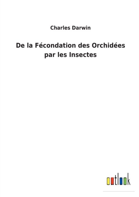 Cover for Charles Darwin · De la Fecondation des Orchidees par les Insectes (Pocketbok) (2022)