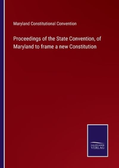 Cover for Maryland Constitutional Convention · Proceedings of the State Convention, of Maryland to frame a new Constitution (Paperback Book) (2022)