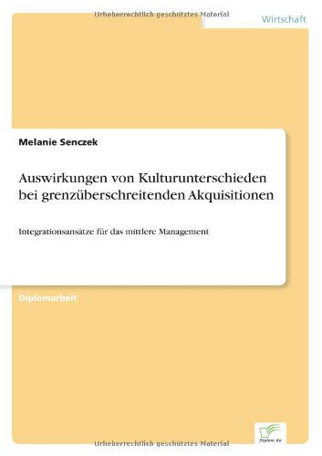 Cover for Melanie Senczek · Auswirkungen Von Kulturunterschieden Bei Grenzüberschreitenden Akquisitionen: Integrationsansätze Für Das Mittlere Management (Paperback Book) [German edition] (2000)