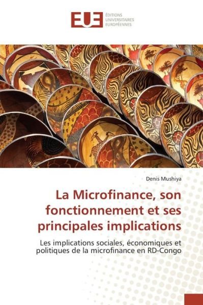Cover for Mushiya Denis · La Microfinance, Son Fonctionnement et Ses Principales Implications (Paperback Book) (2018)