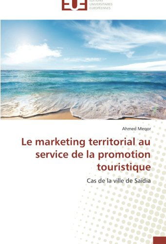 Cover for Ahmed Meqor · Le Marketing Territorial Au Service De La Promotion Touristique: Cas De La Ville De Saïdia (Paperback Book) [French edition] (2018)
