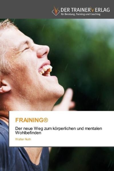 Cover for Walter Nuth · Fraining®: Der Neue Weg Zum Körperlichen Und Mentalen Wohlbefinden (Paperback Book) [German edition] (2014)