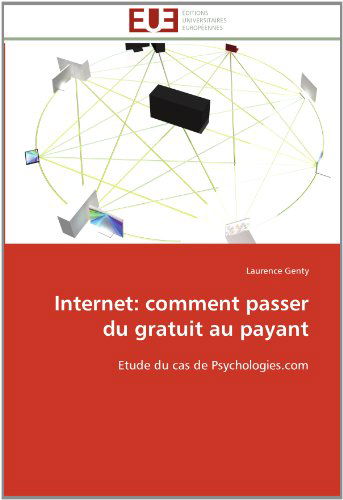 Cover for Laurence Genty · Internet: Comment Passer Du Gratuit Au Payant: Etude Du Cas De Psychologies.com (Paperback Book) [French edition] (2018)