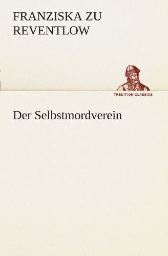 Cover for Franziska Zu Reventlow · Der Selbstmordverein (Tredition Classics) (German Edition) (Paperback Book) [German edition] (2012)