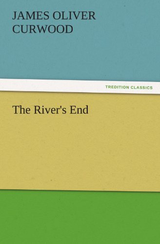 Cover for James Oliver Curwood · The River's End (Tredition Classics) (Taschenbuch) (2011)