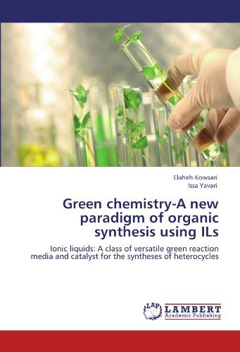 Green Chemistry-a New Paradigm of Organic Synthesis Using Ils: Ionic Liquids: a Class of Versatile Green Reaction Media and Catalyst for the Syntheses of Heterocycles - Issa Yavari - Livres - LAP LAMBERT Academic Publishing - 9783845439822 - 24 août 2011
