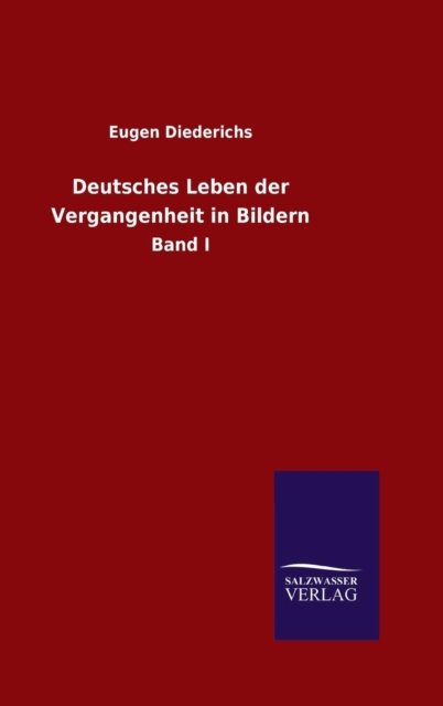 Cover for Eugen Diederichs · Deutsches Leben der Vergangenheit in Bildern (Hardcover Book) (2015)