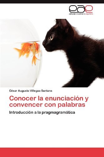 Cover for César Augusto Villegas Santana · Conocer La Enunciación Y Convencer Con Palabras: Introducción a La Pragmagramática (Paperback Bog) [Spanish edition] (2012)