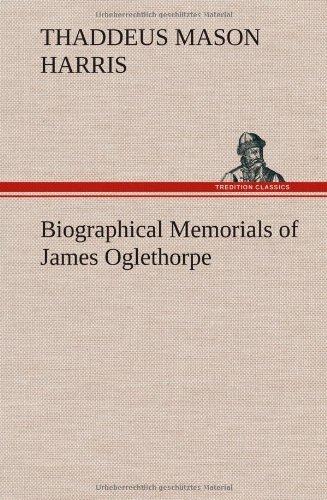 Cover for Thaddeus Mason Harris · Biographical Memorials of James Oglethorpe (Hardcover bog) (2012)