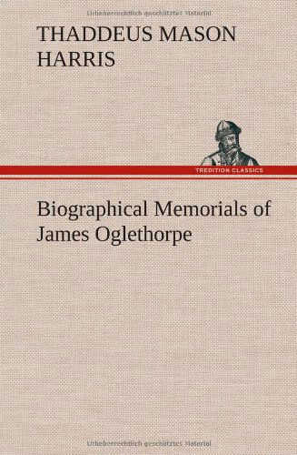 Cover for Thaddeus Mason Harris · Biographical Memorials of James Oglethorpe (Hardcover bog) (2012)