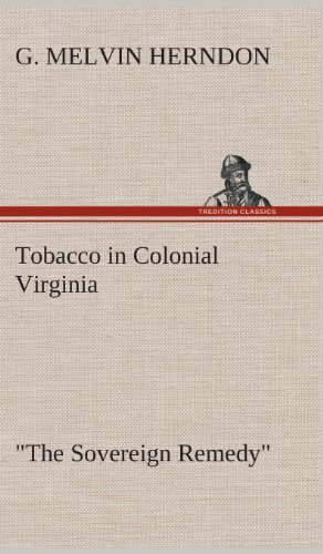 Tobacco in Colonial Virginia "The Sovereign Remedy" - G Melvin Herndon - Books - Tredition Classics - 9783849514822 - February 21, 2013