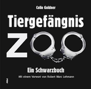 Colin Goldner · Tiergefängnis Zoo (Bog) (2023)