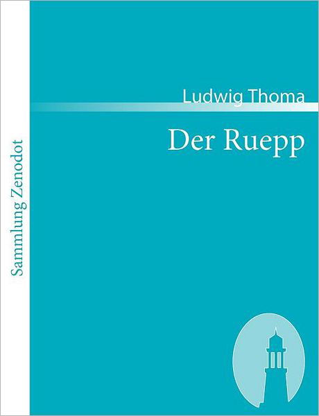 Der Ruepp (Sammlung Zenodot) (German Edition) - Ludwig Thoma - Livros - Contumax Gmbh & Co. Kg - 9783866401822 - 20 de junho de 2007