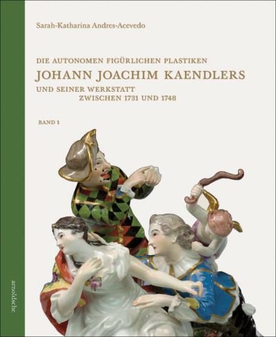 Cover for Sarah-Katharina Andres-Acevedo · Die autonomen figurlichen Plastiken Johann Joachim Kaendlers und seiner Werkstatt zwischen 1731 und 1748 (Hardcover Book) (2023)