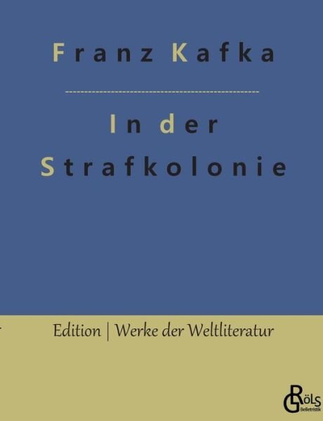 In der Strafkolonie - Kafka Franz Kafka - Livros - Grols Verlag - 9783966376822 - 9 de outubro de 2022