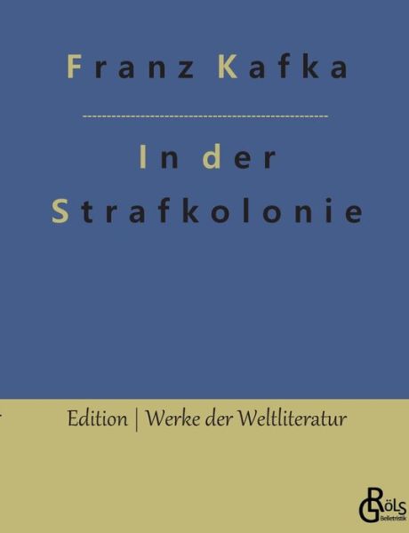 In der Strafkolonie - Kafka Franz Kafka - Libros - Grols Verlag - 9783966376822 - 9 de octubre de 2022