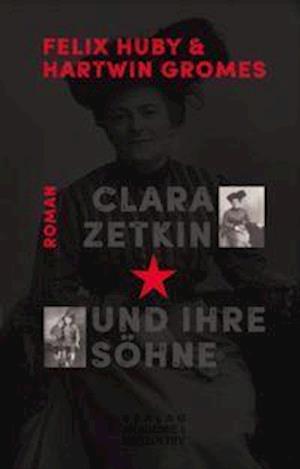 Cover for Felix Huby · Clara Zetkin und ihre Söhne (Gebundenes Buch) (2021)