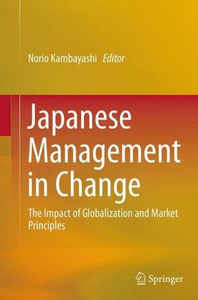 Japanese Management in Change: The Impact of Globalization and Market Principles (Pocketbok) [Softcover reprint of the original 1st ed. 2015 edition] (2016)