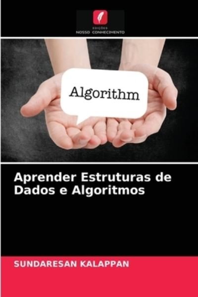 Cover for Sundaresan Kalappan · Aprender Estruturas de Dados e Algoritmos (Paperback Book) (2021)