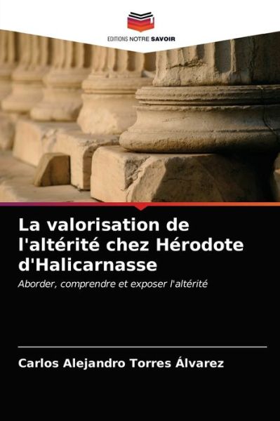 Cover for Carlos Alejandro Torres Alvarez · La valorisation de l'alterite chez Herodote d'Halicarnasse (Paperback Book) (2021)