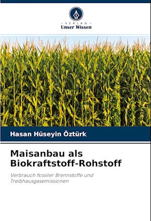 Maisanbau als Biokraftstoff-Rohstoff - Hasan Huseyin Ozturk - Books - Verlag Unser Wissen - 9786203931822 - July 13, 2021