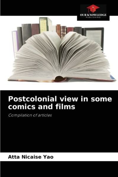 Cover for Atta Nicaise Yao · Postcolonial view in some comics and films (Paperback Bog) (2021)