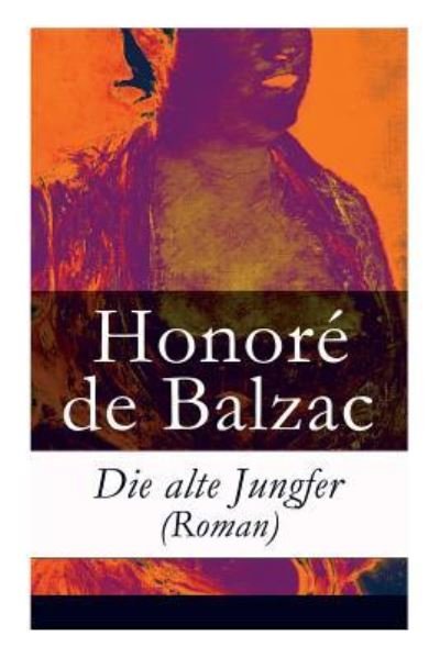 Cover for Honore De Balzac · Die alte Jungfer (Roman) (Paperback Book) (2017)