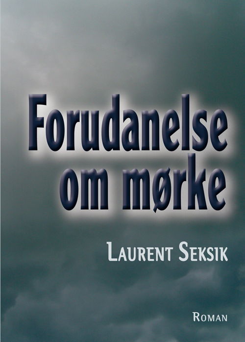 Cover for Laurent Seksik · Forudanelse om mørke (Sewn Spine Book) [1st edition] (2013)