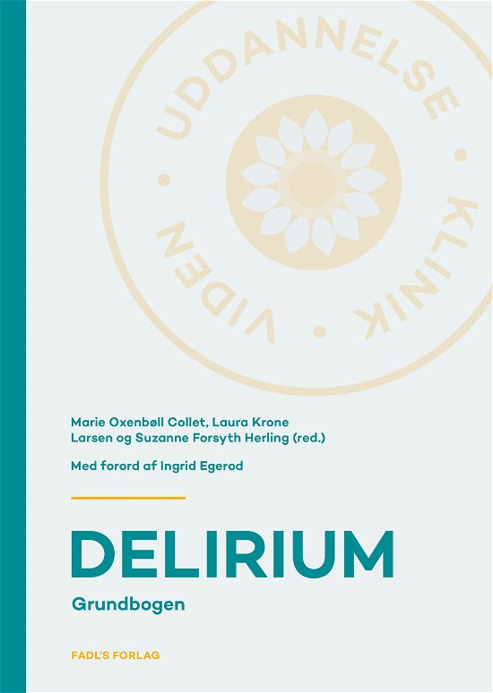 Cover for Marie Oxenbøll Collet, Laura Krone Larsen og Suzanne Forsyth Herling (red.) · Uddannelse - Klinik - Viden: Delirium (Hardcover Book) [1e uitgave] (2022)