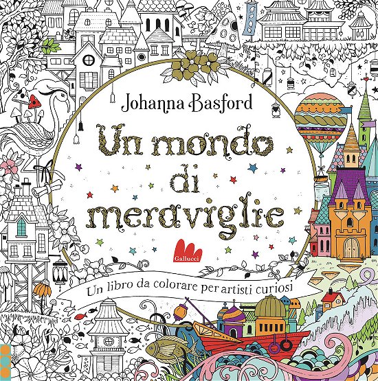 Cover for Johanna Basford · Un Mondo Di Meraviglie. Ediz. Illustrata (Book)