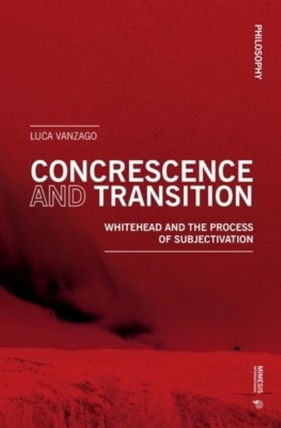 Luca Vanzago · Concrescence and Transition: Whitehead and the Process of Subjectivation - Philosophy (Paperback Book) (2022)