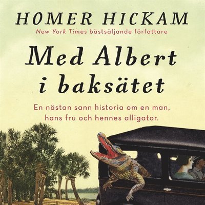 Cover for Homer Hickam · Med Albert i baksätet : en nästan sann historia om en man, hans fru och hennes alligator (Lydbog (MP3)) (2016)