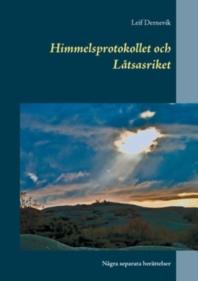 Cover for Leif Dernevik · Himmelsprotokollet och Låtsasriket : Några separata berättelser (Book) (2020)