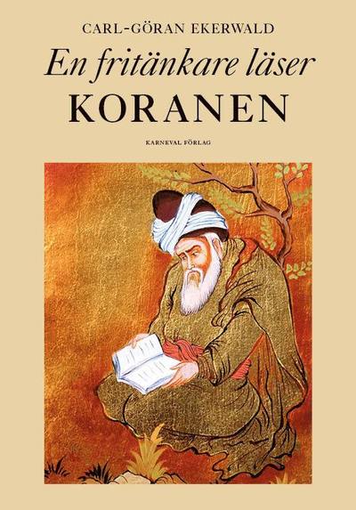 Cover for Carl-Göran Ekerwald · En fritänkare läser Koranen (Inbunden Bok) (2018)