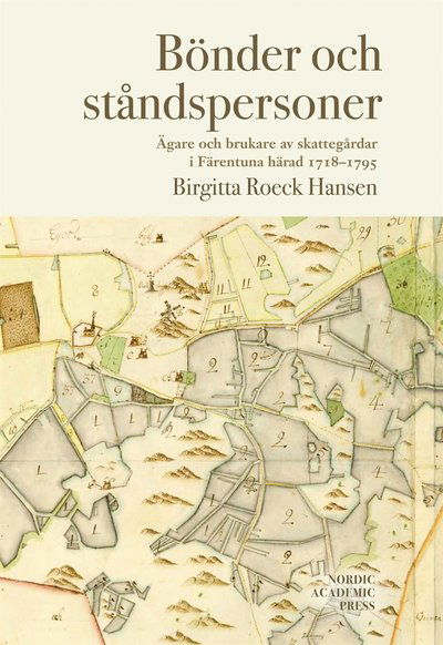 Cover for Birgitta Roeck Hansen · Bönder och ståndspersoner : ägare och brukare av skattegårdar i Färentuna härad 1718-1795 (ePUB) (2010)