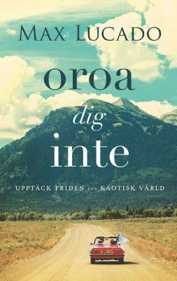 Cover for Max Lucado · Oroa dig inte : upptäck friden i en kaotisk värld (Buch) (2019)