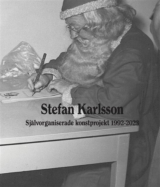 Cover for Stefan Karlsson · Självorganiserade konstprojekt 1992-2023 (Indbundet Bog) (2024)