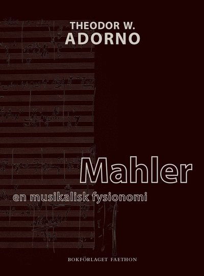 Adorno: Mahler : en musikalisk fysionomi - Theodor W. Adorno - Boeken - Bokförlaget Faethon - 9789198410822 - 3 januari 2020