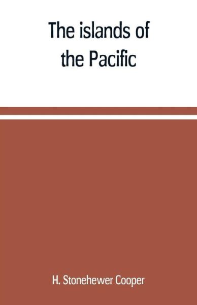 Cover for H Stonehewer Cooper · The islands of the Pacific; their peoples and their products (Paperback Book) (2019)