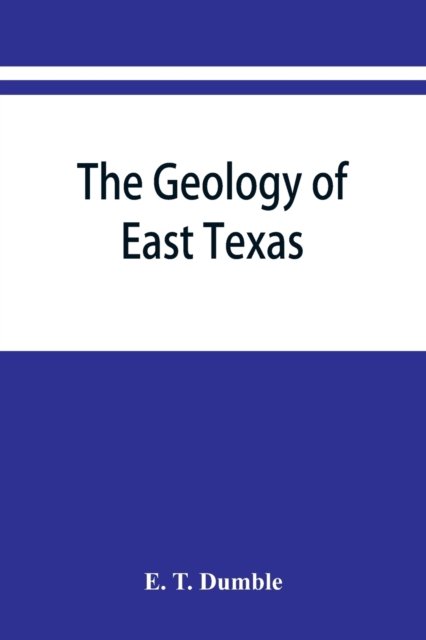 Cover for E T Dumble · The geology of east Texas (Paperback Bog) (2019)