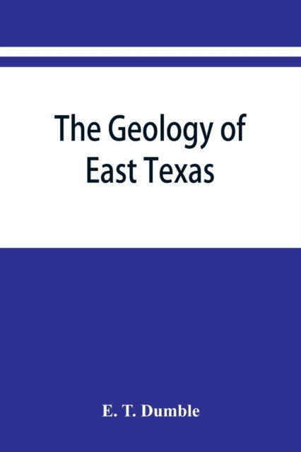 Cover for E T Dumble · The geology of east Texas (Paperback Book) (2019)