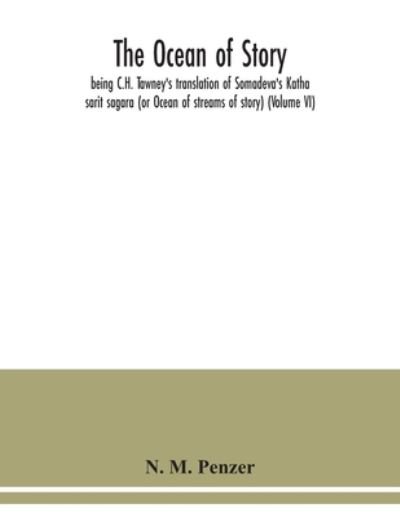 Cover for N M Penzer · The ocean of story, being C.H. Tawney's translation of Somadeva's Katha sarit sagara (or Ocean of streams of story) (Volume VI) (Pocketbok) (2020)