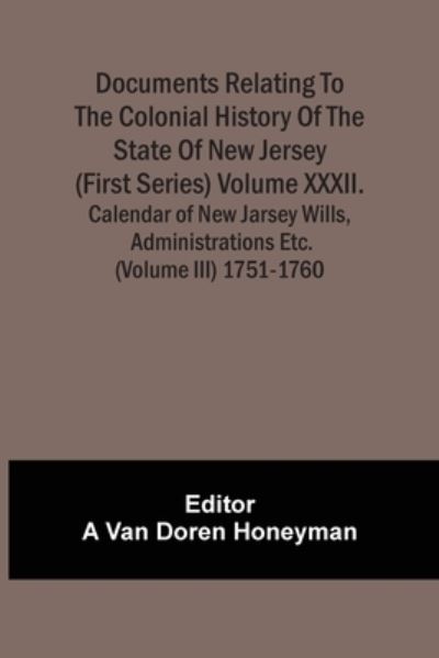 Cover for A van Doren Honeyman · Documents Relating To The Colonial History Of The State Of New Jersey (First Series) Volume Xxxii. Calendar Of New Jarsey Wills, Administrations Etc. (Volume Iii) 1751-1760 (Paperback Book) (2021)