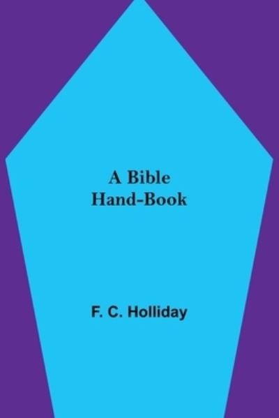 Cover for F C Holliday · A Bible Hand-Book (Pocketbok) (2021)