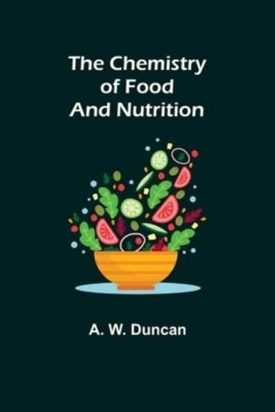 Cover for A W Duncan · The Chemistry of Food and Nutrition (Pocketbok) (2021)