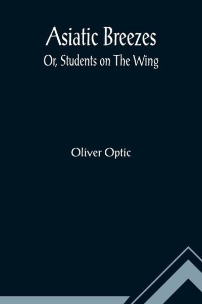 Cover for Oliver Optic · Asiatic Breezes; Or, Students on The Wing (Pocketbok) (2022)