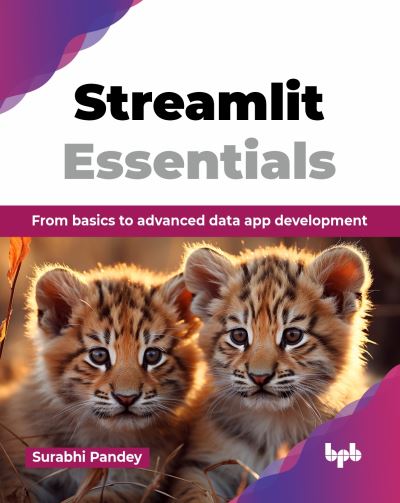 Surabhi Pandey · Streamlit Essentials: From basics to advanced data app development (Paperback Book) (2024)