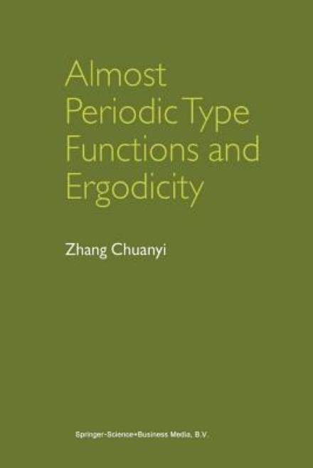 Cover for Zhang Chuanyi (Department of Mathematics, Harbin Institute of Technology, Pr of China) · Almost Periodic Type Functions and Ergodicity (Paperback Book) [Softcover Reprint of the Original 1st Ed. 2003 edition] (2012)