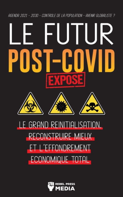 Le Futur Post-Covid Expose ! - Rebel Press Media - Kirjat - Wiki Press Books - 9789492916822 - lauantai 31. heinäkuuta 2021